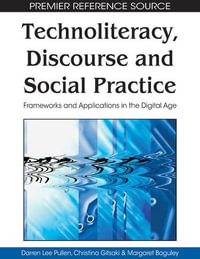 Technoliteracy, Discourse, and Social Practice : Frameworks and Applications in the Digital Age - Darren Lee Pullen