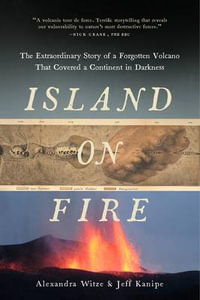 Island on Fire : The Extraordinary Story of a Forgotten Volcano That Changed the World - Alexandra Witze