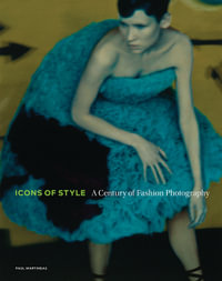 Icons of Style - A Century of Fashion Photography : A Century of Fashion Photography - Paul Martineau