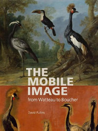 The Mobile Image from Watteau to Boucher : Getty Publications - - David Pullins