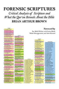 Forensic Scriptures : Critical Analysis of Scripture and What the Qur'an Reveals about the Bible - Brian Arthur Brown