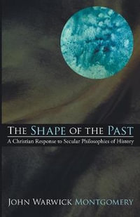 The Shape of the Past - John Warwick Montgomery