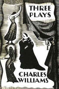 Three Plays : The Early Metaphysical Plays of Charles Williams - Charles Williams