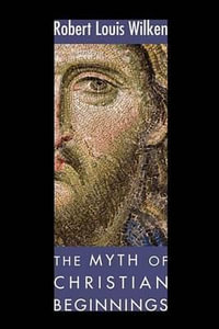 The Myth of Christian Beginnings - Robert L. Wilken