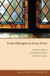 From Aldersgate to Azusa Street - Henry H., III Knight