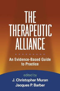 The Therapeutic Alliance : An Evidence-Based Guide to Practice - J. Christopher Muran