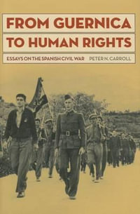 From Guernica to Human Rights : Essays on the Spanish Civil War - Peter N. Carroll