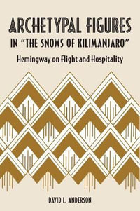 Archetypal Figures in "The Snows of Kilimanjaro : Hemingway on Flight and Hospitality - David L. Anderson