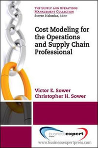 Better Business Decisions Using Cost Modeling : For Procurement, Operations, and Supply Chain Professionals - Victor E. Sower