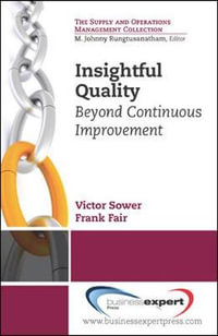 Insightful Quality : Beyond Continuous Improvement - Victor E. Sower