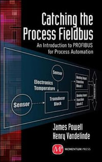 Catching the Process Fieldbus : An Introduction to Profibus for Process Automation - James Powell