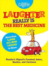 Laughter Really Is the Best Medicine : America's Funniest Jokes, Stories, and Cartoons - Reader's Digest