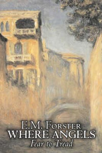 Where Angels Fear to Tread by E.M. Forster, Fiction, Classics - E. M. Forster