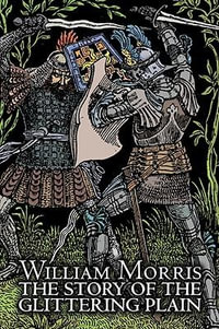 The Story of the Glittering Plain by Wiliam Morris, Fiction, Classics, Fantasy, Fairy Tales, Folk Tales, Legends & Mythology - William Morris