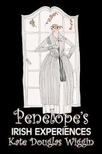 Penelope's Irish Experiences by Kate Douglas Wiggin, Fiction, Historical, United States, People & Places, Readers - Chapter Books : Penelope's Experiences - Kate Douglas Wiggin