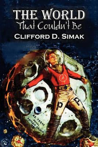 The World That Couldn't Be by Clifford D. Simak, Science Fiction, Fantasy, Adventure - Clifford D. Simak