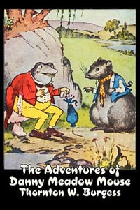 The Adventures of Danny Meadow Mouse by Thornton Burgess, Fiction, Animals, Fantasy & Magic - Thornton W. Burgess