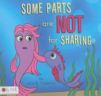 Some Parts are NOT for Sharing - Julie  K Federico