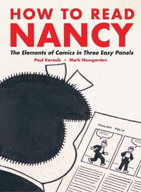 How to Read Nancy : The Elements of Comics in Three Easy Panels - Mark Newgarden