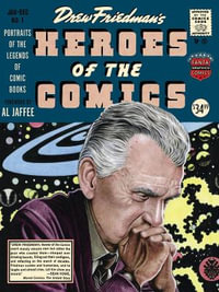 Heroes Of The Comic Books : 75 Portraits Of The Pioneering Legends Of Comic Books - Drew Friedman