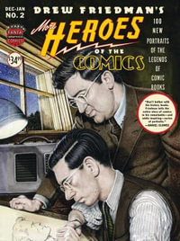 More Heroes Of The Comics : Portraits Of The Legends Of Comic Books - Drew Friedman