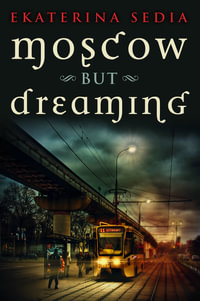 Moscow But Dreaming - Ekaterina Sedia