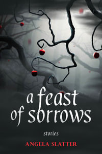 A Feast of Sorrows Stories - Angela Slatter