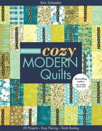 Bright & Bold Cozy Modern Quilts : 20 Projects * Easy Piecing * Stash Busting - Kim Schaefer