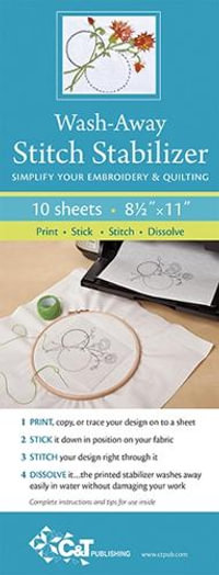 Wash-Away Stitch Stabilizer : Simplify Your Embroidery & Quilting - C &T Publishing