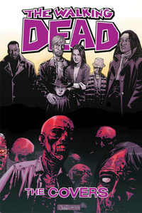 The Walking Dead : The Covers : Volume 1 - Robert Kirkman