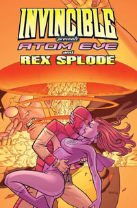Invincible Presents Atom Eve & Rex Splode Volume 1 : INVINCIBLE PRESENTS ATOM EVE & REX SPLODE TP - Robert Kirkman