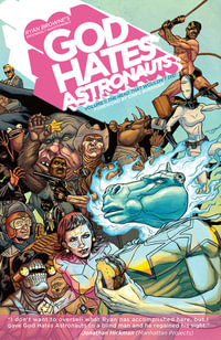 God Hates Astronauts Volume 1 : The Head That Wouldn't Die! - Ryan Browne