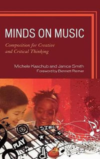 Minds on Music : Composition for Creative and Critical Thinking - Michele Kaschub