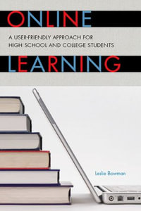 Online Learning : A User-Friendly Approach for High School and College Students - Leslie Bowman