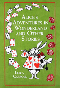 Alice's Adventures in Wonderland : And Other Stories - Lewis Carroll