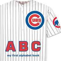 Chicago Cubs ABC : My First Alphabet Book - Brad M. Epstein