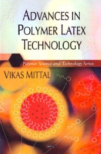 Advances in Polymer Latex Technology : Polymer Science and Technology Series - Vikas Mittal