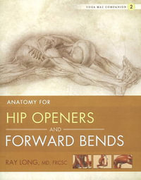 Hip Openers & Forward Bends : Yoga Mat Companion No. 2 - Ray Long