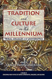 Tradition and Culture in the Millennium : Tribal Colleges and Universities - Linda Sue Warner