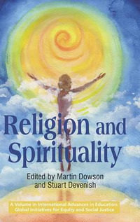 Religion and Spirituality : International Advances in Education: Global Initiatives for Equity and Social Justice - Martin Dowson