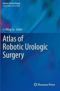 Atlas of Robotic Urologic Surgery : Current Clinical Urology - Li-Ming Su