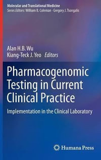 Pharmacogenomic Testing in Current Clinical Practice : Implementation in the Clinical Laboratory - Alan H. B. Wu