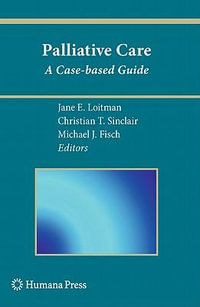 Palliative Care : A Case-based Guide - Jane E. Loitman