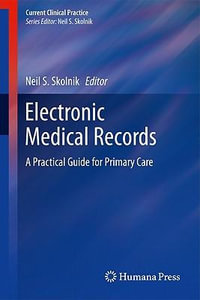 Electronic Medical Records : A Practical Guide for Primary Care - Neil S. Skolnik