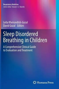 Sleep Disordered Breathing in Children : A Comprehensive Clinical Guide to Evaluation and Treatment - David Gozal