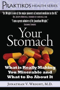 Your Stomach : What Is Really Making You Miserable and What to Do about It - Jonathan V. Wright