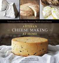 Artisan Cheese Making at Home : Techniques & Recipes for Mastering World-Class Cheeses [A Cookbook] - Mary Karlin