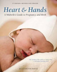 Heart and Hands, Fifth Edition [2019] : A Midwife's Guide to Pregnancy and Birth - Elizabeth Davis