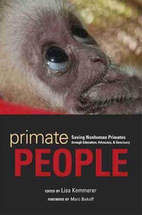 Primate People : Saving Nonhuman Primates through Education, Advocacy, and Sanctuary - Lisa Kemmerer