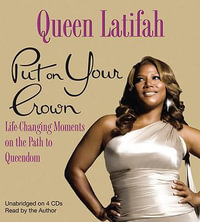 Put On Your Crown : Life-Chaning Moments on the Path to Queendom - Queen Latifah